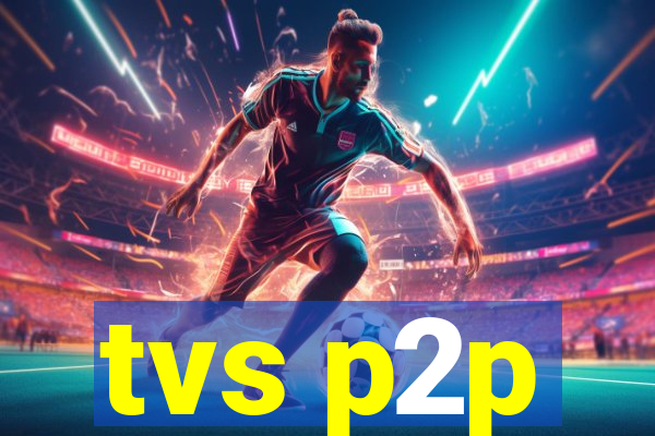 tvs p2p